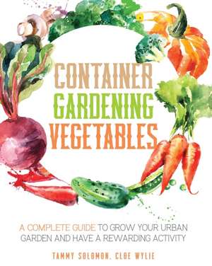 Container Gardening Vegetables de Tammy Solomon