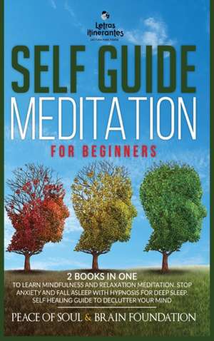 SELF GUIDED MEDITATION FOR BEGINNERS de Peace of Soul and Brain Foundation