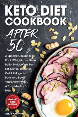 KETO DIET COOKBOOK AFTER 50 de Alice Harwing