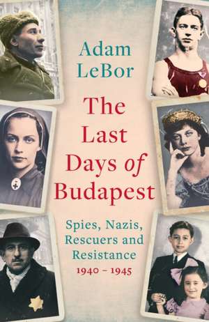 The Last Days of Budapest de Adam LeBor