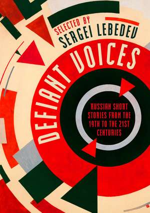 Defiant Voices: Russian Short Stories from the 19th to the 21st Centuries de Sergei Lebedev