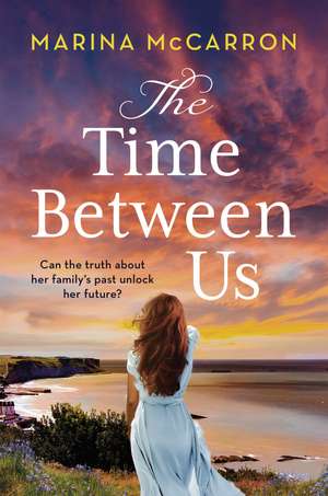 The Time Between Us: An emotional, gripping historical page turner de Marina McCarron