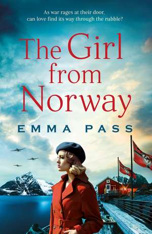 The Girl from Norway: A BRAND NEW absolutely gripping and heartbreaking WWII Historical Romance de Emma Pass