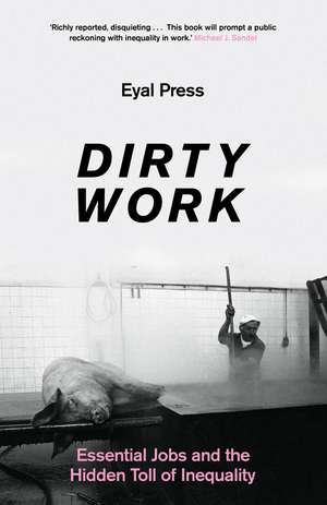 Dirty Work: Essential Jobs and the Hidden Toll of Inequality de Eyal Press