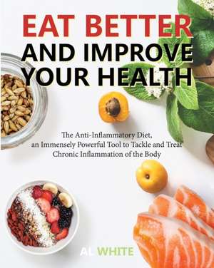 Eat Better and Improve Your Health de Al White