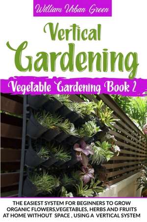 Vertical Gardening de William Urban Green