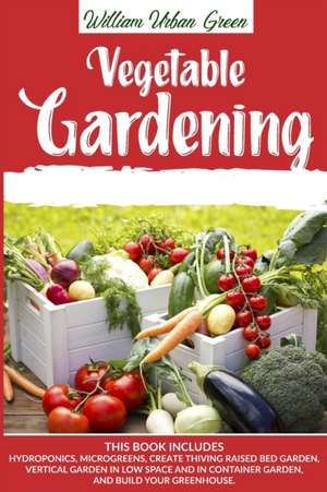 Vegetable Gardening de William Urban Green