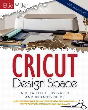 CRICUT DESIGN SPACE FOR BEGINNERS de Ellie Miller