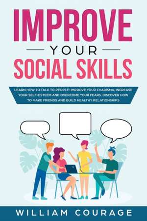 Improve Your Social Skills de William Courage