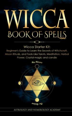 WICCA BOOK OF SPELLS de Astrology And Numerology Academy