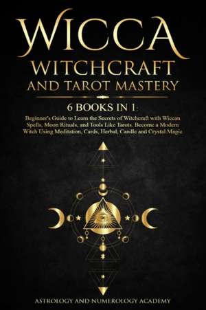 Wicca Witchcraft and Tarot Mastery de Astrology And Numerology Academy