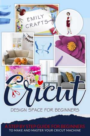 CRICUT DESIGN SPACE FOR BEGINNERS de Emily Crafts