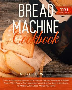 Bread Machine Cookbook de Nicole Well