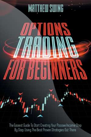 OPTIONS TRADING FOR BEGINNERS de Matthew Swing