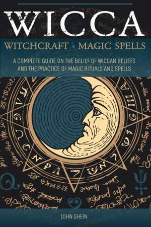 WICCA WITCHCRAFT MAGIC SPELLS de John Shein