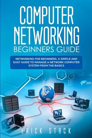 COMPUTER NETWORKING BEGINNERS GUIDE de Erick Stack