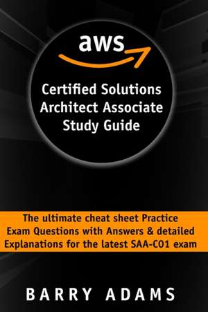 AWS CERTIFIED SOLUTIONS ARCHITECT ASSOCIATE STUDY GUIDE de Barry Adams