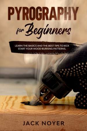 Pyrography for Beginners de Jack Noyer