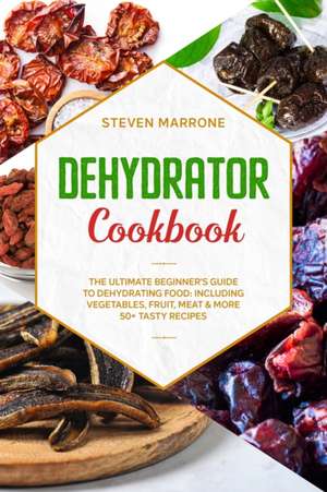 Dehydrator Cookbook de Steven Marrone