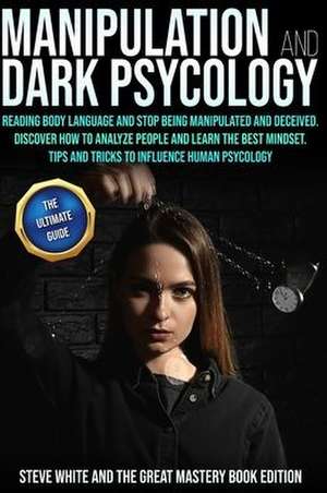 MANIPULATION AND DARK PSYCHOLOGY de Steve White Agmbe