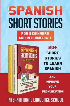 Spanish Short Stories for Beginners and Intermediate (New Version) de International Language School