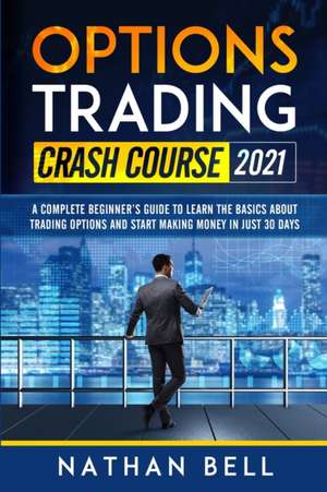 Options Trading Crash Course 2021 de Nathan Bell