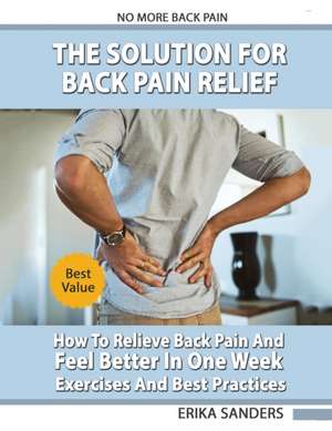 The Solution For Back Pain Relief de Erika Sanders
