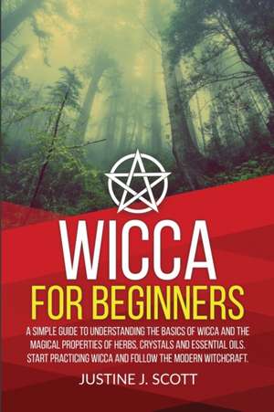 Wicca for Beginners de Justine J. Scott