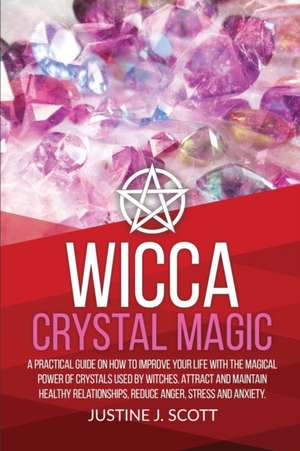 Wicca Crystal Magic de Justine J. Scott