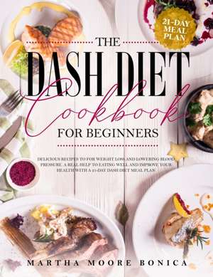 The Dash Diet Cookbook for Beginners de Martha Moore Bonica