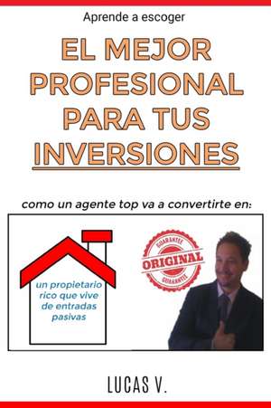 aprende a escoger EL MEJOR PROFESIONAL PARA TUS INVERSIONES. Como un agente TOP va a convertirte en de Lucas V.