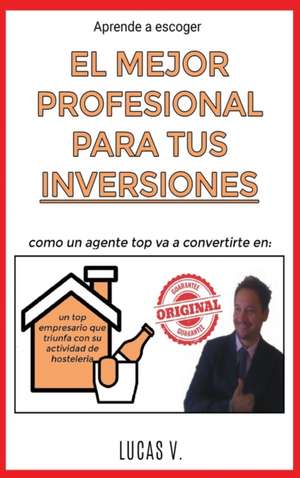 Aprende a escoger EL MEJOR PROFESIONAL PARA TUS INVERSIONES de Lucas V.