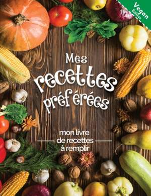 Mes recettes préférées mon livre de recettes à remplir Vegan édition de The Green Brothers