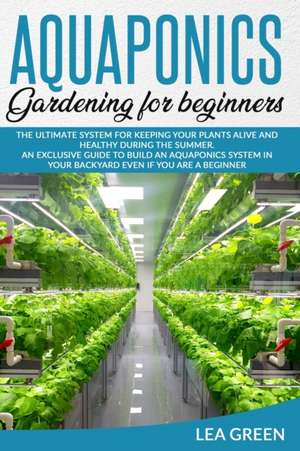 AQUAPONICS FOR BEGINNERS de Lea Green