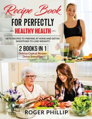 recipe book for perfectly healthy health 2 book in 1 de Roger Phillip