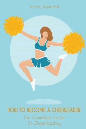 HOW TO BECOME A CHEERLEADER de Jessica Winterfall