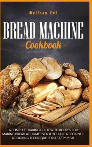 Bread Machine Cookbook de Melissa Pot