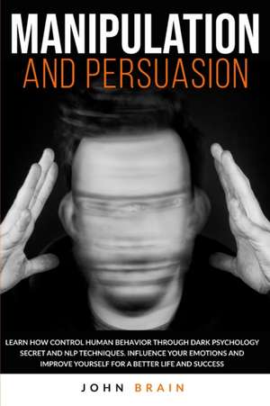 Manipulation and Persuasion de John Brain