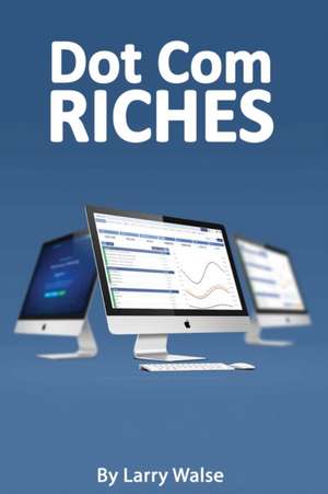 Dot Com Riches de Larry Walse