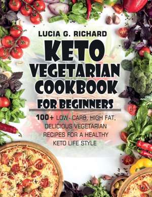 Keto Vegetarian Cookbook for Beginners de Lucia G. Richard