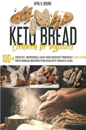 Keto Bread Cookbook For Beginners de April R. Brown