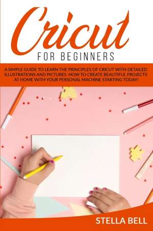 CRICUT FOR BEGINNERS de Stella Bell