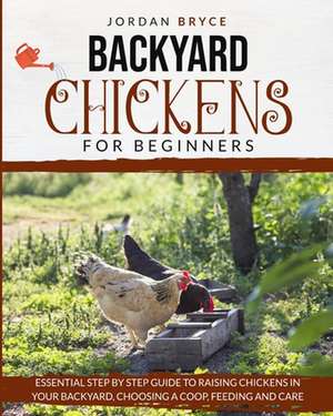 BACKYARD CHICKENS FOR BEGINNERS de Jordan Bryce