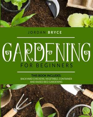 Gardening for beginners de Jordan Bryce