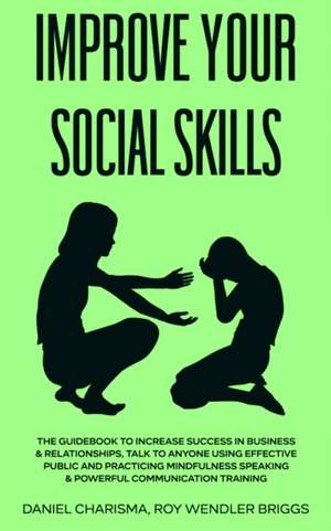 IMPROVE YOUR SOCIAL SKILLS de Daniel Charisma Roy Wendler Briggs