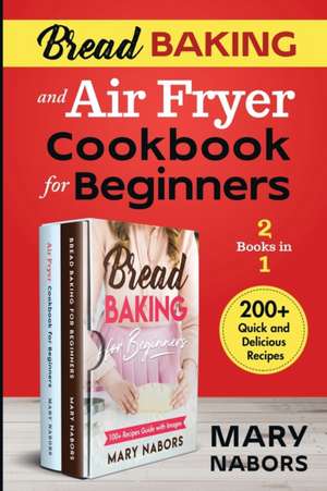 Bread Baking and Air Fryer Cookbook for Beginners (2 Books in 1) de Mary Nabors