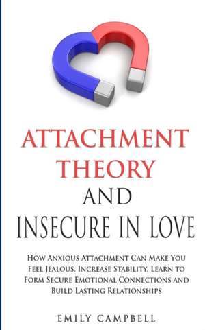 Attachment Theory and Insecure in Love de EMILY CAMPBELL