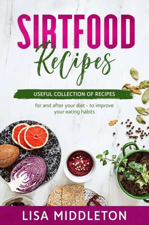 SIRTFOOD RECIPES de Lisa Middleton