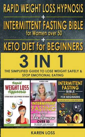 RAPID WEIGHT LOSS HYPNOSIS for WOMEN + INTERMITTENT FASTING BIBLE for WOMEN OVER 50 + KETO DIET for BEGINNERS de Karen Loss