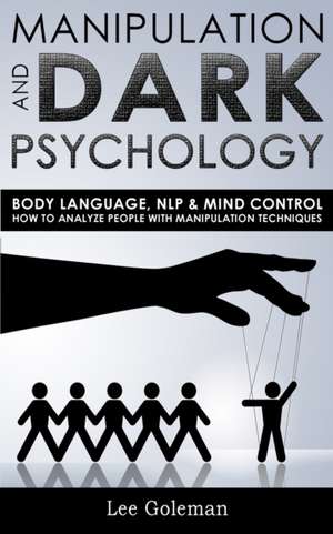 MANIPULATION AND DARK PSYCHOLOGY de Lee Goleman